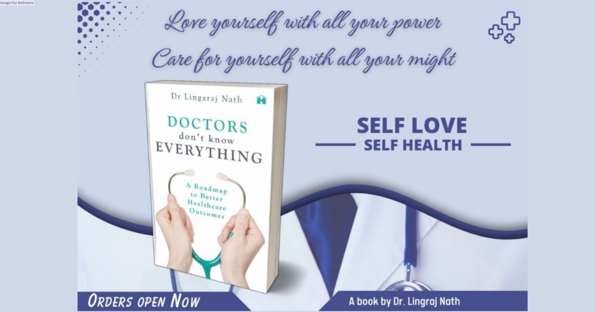 Doctors Don’t Know Everything : Dr. Lingaraj Nath's Guide to Navigating Modern Healthcare with Self Health & Empowerment